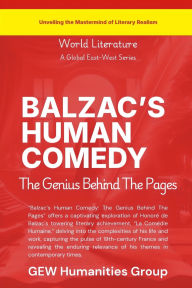 Title: Balzac's Human Comedy: The Genius Behind The Pages, Author: Gew Humanities Group