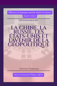 Title: La Chine, la Russie, les États-Unis et l'avenir de la géopolitique, Author: GEW Intelligence Unit