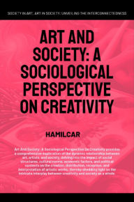 Title: Art And Society: A Sociological Perspective On Creativity, Author: Hamilcar