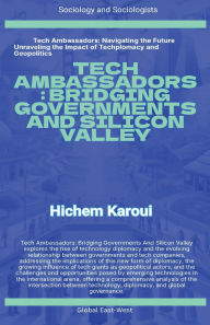 Title: Tech Ambassadors: Bridging Governments And Silicon Valley, Author: Hichem Karoui