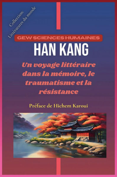 Han Kang: Un voyage littï¿½raire dans la mï¿½moire, le traumatisme et la rï¿½sistance