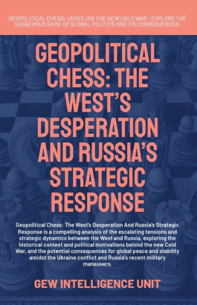 Geopolitical Chess: The West's Desperation And Russia's Strategic Response