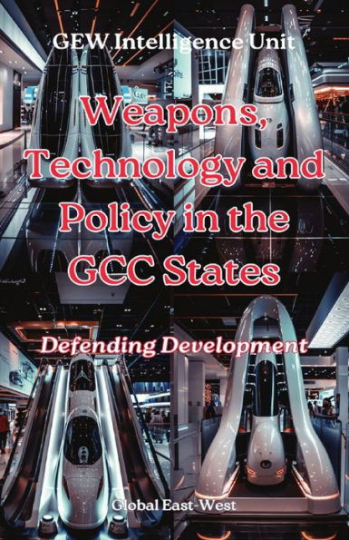Weapons, Technology and Policy the GCC States: Defending Development