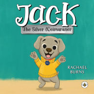 Title: Jack the Silver Weimaraner, Author: Rachael Burns