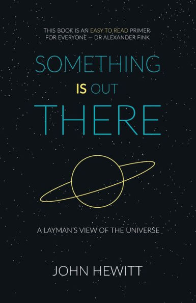 Something is Out There: A Layman's View of the Universe