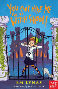 Title: You Can't Make Me Go To Witch School!, Author: Robbie Bryant