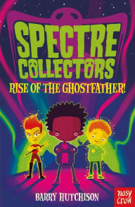 Title: Spectre Collectors: Rise of the Ghostfather!, Author: Barry Hutchison