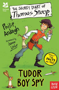 Title: The Secret Diary of Thomas Snoop, Tudor Boy Spy, Author: Philip Ardagh