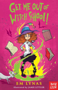 Title: Get Me Out of Witch School!, Author: Em Lynas