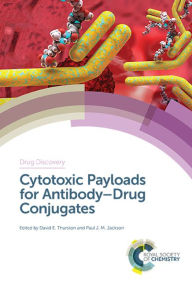Title: Cytotoxic Payloads for Antibody-Drug Conjugates / Edition 1, Author: David E Thurston
