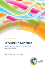 Title: Wormlike Micelles: Advances in Systems, Characterisation and Applications, Author: Cecile A Dreiss