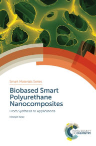 Title: Biobased Smart Polyurethane Nanocomposites: From Synthesis to Applications, Author: Niranjan Karak