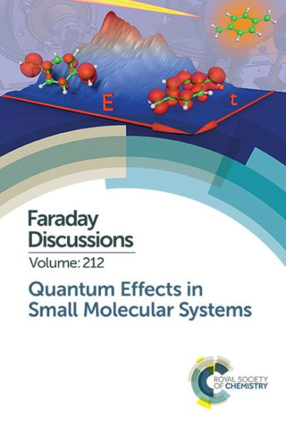 Quantum Effects in Small Molecular Systems: Faraday Discussion 212 / Edition 1
