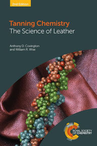 Title: Tanning Chemistry: The Science of Leather / Edition 2, Author: Anthony D Covington