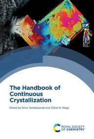 Title: The Handbook of Continuous Crystallization / Edition 1, Author: Nima Yazdanpanah