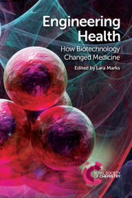 Title: Engineering Health: How Biotechnology Changed Medicine, Author: Lara Marks