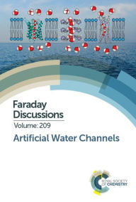 Title: Artificial Water Channels: Faraday Discussion 209 / Edition 1, Author: Royal Society of Chemistry
