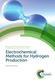 Title: Electrochemical Methods for Hydrogen Production / Edition 1, Author: Keith Scott