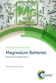 Title: Magnesium Batteries: Research and Applications / Edition 1, Author: Maximilian Fichtner