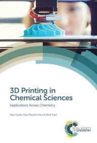 Title: 3D Printing in Chemical Sciences: Applications Across Chemistry / Edition 1, Author: Vipul Gupta