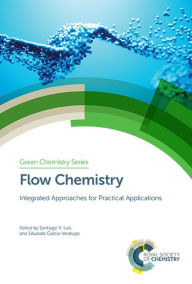 Title: Flow Chemistry: Integrated Approaches for Practical Applications / Edition 1, Author: Santiago V Luis