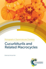 Title: Cucurbiturils and Related Macrocycles / Edition 1, Author: Kimoon Kim