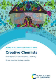 Title: Creative Chemists: Strategies for Teaching and Learning / Edition 1, Author: Simon Rees