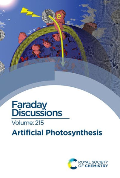 Artificial Photosynthesis: Faraday Discussion 215 / Edition 1