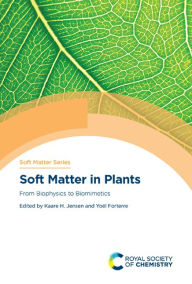 Title: Soft Matter in Plants: From Biophysics to Biomimetics, Author: Kaare Jensen