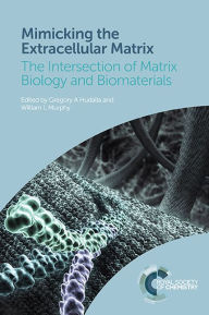 Title: Mimicking the Extracellular Matrix: The Intersection of Matrix Biology and Biomaterials, Author: Gregory A Hudalla