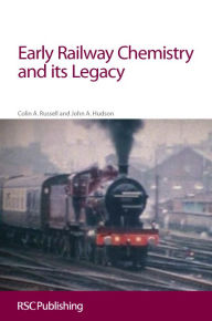 Title: Early Railway Chemistry and its Legacy, Author: Colin A Russell