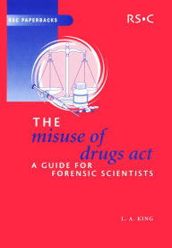 Title: The Misuse of Drugs Act: A Guide for Forensic Scientists, Author: Leslie A King