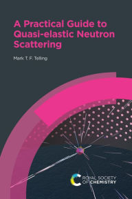 Title: A Practical Guide to Quasi-elastic Neutron Scattering, Author: Mark T F Telling