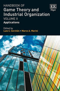 Title: Handbook of Game Theory and Industrial Organization, Volume II: Applications, Author: Luis C. Corchón