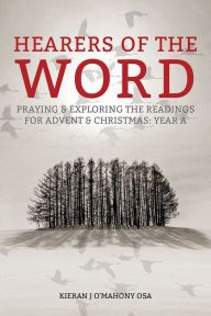 Title: Hearers of the Word: Praying and exploring the readings for Advent and Christmas, Year A, Author: Kieran O'Mahony