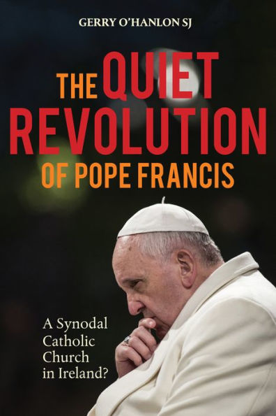 The Quiet Revolution of Pope Francis: A Synodal Catholic Church Ireland Revised Edition