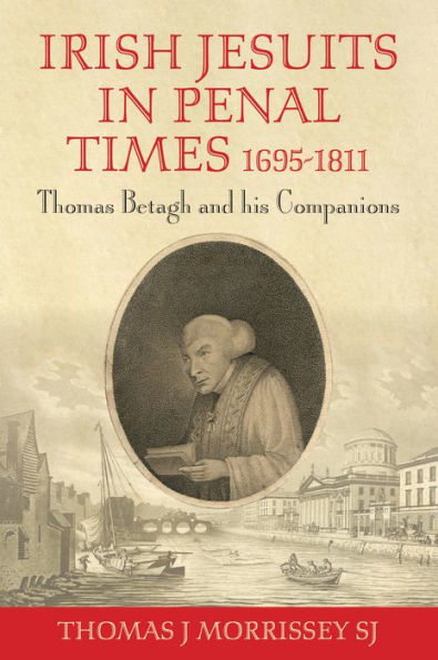 Irish Jesuits Penal Times 1695-1811: Thomas Betagh and his Companions