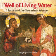 Title: Well of Living Water: Jesus and the Samaritan Woman, Author: Magdalen Lawler