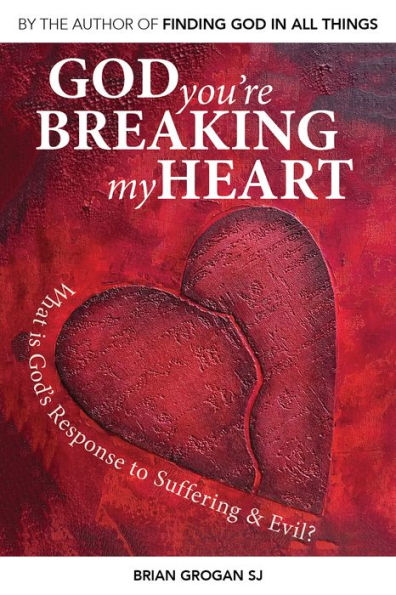 God You're Breaking My Heart: What is God's Response to Suffering and Evil?