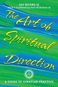 Title: The Art of Spiritual Direction: A Guide to Ignatian Practice, Author: Jos Moons