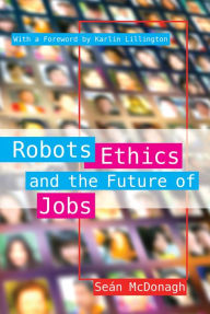 Title: Robots, Ethics and the Future of Jobs, Author: Sean McDonagh
