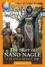 Title: The Story of Nano Nagle: A Life Lived on the Razor's Edge, Author: Anne Lyons