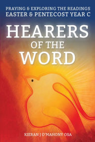 Title: Hearers of the Word: Praying and Exploring the Readings for Easter and Pentecost Year C, Author: Kieran J O'Mahony