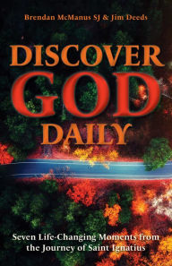 Ebooks kindle format free download Discover God Daily: Seven Life-Changing Moments from the Journey of St Ignatius by Jim Deeds, Brendan McManus SJ, Jim Deeds, Brendan McManus SJ in English