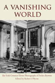 Free full version books download A Vanishing World: The Irish Country House Photographs of Father Browne