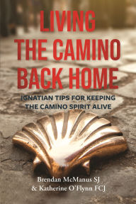 Free download books to read Living the Camino Back Home: Ignatian Tips for Keeping the Camino Spirit Alive (English literature) 9781788127134