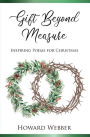 Gift Beyond Measure: Inspiring poems for Christmas