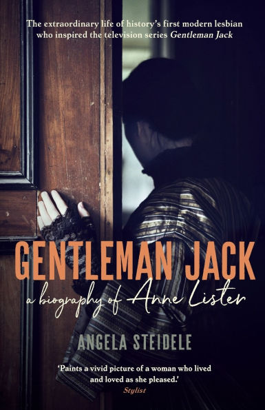 Gentleman Jack: A biography of Anne Lister, Regency Landowner, Seducer and Secret Diarist
