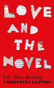 Title: Love and the Novel: Life After Reading, Author: Christina Lupton