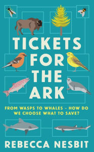 Title: Tickets for the Ark: From wasps to whales - how do we choose what to save?, Author: Rebecca Nesbit